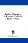 Father Clement : A Roman Catholic Story (1823) - Book