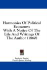 Harmonies Of Political Economy: With A Notice Of The Life And Writings Of The Author (1860) - Book