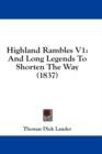 Highland Rambles V1: And Long Legends To Shorten The Way (1837) - Book