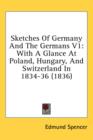 Sketches Of Germany And The Germans V1: With A Glance At Poland, Hungary, And Switzerland In 1834-36 (1836) - Book