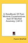 A Handbook Of Post-Mortem Examinations And Of Morbid Anatomy (1872) - Book