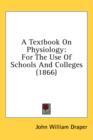 A Textbook On Physiology: For The Use Of Schools And Colleges (1866) - Book