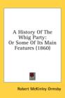 A History Of The Whig Party: Or Some Of Its Main Features (1860) - Book