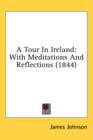 A Tour In Ireland: With Meditations And Reflections (1844) - Book