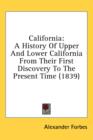 California : A History Of Upper And Lower California From Their First Discovery To The Present Time (1839) - Book