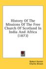 History Of The Missions Of The Free Church Of Scotland In India And Africa (1873) - Book