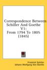 Correspondence Between Schiller And Goethe V1: From 1794 To 1805 (1845) - Book