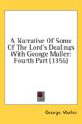 A Narrative Of Some Of The Lord's Dealings With George Muller : Fourth Part (1856) - Book