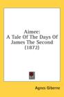 Aimee: A Tale Of The Days Of James The Second (1872) - Book
