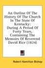 An Outline Of The History Of The Church In The State Of Kentucky: During A Period Of Forty Years, Containing The Memoirs Of Reverend David Rice (1824) - Book