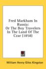 Fred Markham In Russia : Or The Boy Travelers In The Land Of The Czar (1858) - Book