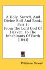 A Holy, Sacred, And Divine Roll And Book, Part 1: From The Lord God Of Heaven, To The Inhabitants Of Earth (1843) - Book