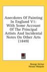 Anecdotes Of Painting In England V1: With Some Account Of The Principal Artists And Incidental Notes On Other Arts (1849) - Book