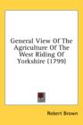 General View Of The Agriculture Of The West Riding Of Yorkshire (1799) - Book