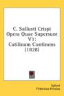 C. Sallusti Crispi Opera Quae Supersunt V1: Catilinam Continens (1828) - Book