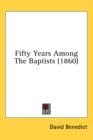 Fifty Years Among The Baptists (1860) - Book
