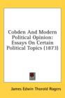 Cobden And Modern Political Opinion: Essays On Certain Political Topics (1873) - Book