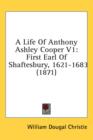 A Life Of Anthony Ashley Cooper V1: First Earl Of Shaftesbury, 1621-1683 (1871) - Book