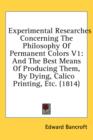 Experimental Researches Concerning The Philosophy Of Permanent Colors V1: And The Best Means Of Producing Them, By Dying, Calico Printing, Etc. (1814) - Book