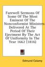 Farewell Sermons Of Some Of The Most Eminent Of The Nonconformist Ministers: Delivered At The Period Of Their Ejectment By The Act Of Uniformity In Th - Book