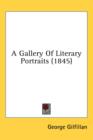 A Gallery Of Literary Portraits (1845) - Book