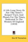 A Life-Long Story Or Am I My Sister's Keeper? Facts And Phases For The Times, Dedicated To The Women Of England (1859) - Book