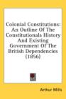 Colonial Constitutions: An Outline Of The Constitutionals History And Existing Government Of The British Dependencies (1856) - Book