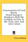 Conversations Of Lord Byron : Noted During A Residence With His Lordship At Pisa, In The Years 1821 And 1822 (1824) - Book