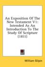 An Exposition Of The New Testament V1: Intended As An Introduction To The Study Of Scripture (1811) - Book