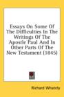 Essays On Some Of The Difficulties In The Writings Of The Apostle Paul And In Other Parts Of The New Testament (1845) - Book