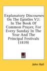 Explanatory Discourses On The Epistles V2: In The Book Of Common Prayer, For Every Sunday In The Year And The Principal Festivals (1839) - Book