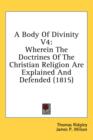 A Body Of Divinity V4: Wherein The Doctrines Of The Christian Religion Are Explained And Defended (1815) - Book
