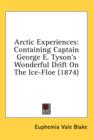 Arctic Experiences: Containing Captain George E. Tyson's Wonderful Drift On The Ice-Floe (1874) - Book