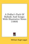 A Pedlar's Pack Of Ballads And Songs: With Illustrative Notes (1869) - Book