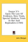 Essays V3: Upon The Law Of Evidence, New Trials, Special Verdicts, Trials At Bar And Repleaders (1789) - Book