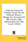 Captain Canot Or Twenty Years Of An African Slaver: Being An Account Of His Career And Adventures On The Coast (1854) - Book