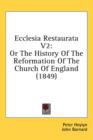 Ecclesia Restaurata V2: Or The History Of The Reformation Of The Church Of England (1849) - Book
