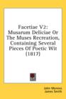 Facetiae V2: Musarum Deliciae Or The Muses Recreation, Containing Several Pieces Of Poetic Wit (1817) - Book