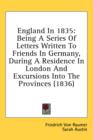 England In 1835: Being A Series Of Letters Written To Friends In Germany, During A Residence In London And Excursions Into The Provinces (1836) - Book