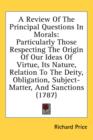 A Review Of The Principal Questions In Morals: Particularly Those Respecting The Origin Of Our Ideas Of Virtue, Its Nature, Relation To The Deity, Obl - Book