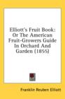 Elliott's Fruit Book: Or The American Fruit-Growers Guide In Orchard And Garden (1855) - Book