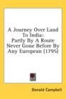 A Journey Over Land To India: Partly By A Route Never Gone Before By Any European (1795) - Book