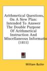 Arithmetical Questions, On A New Plan: Intended To Answer The Double Purpose Of Arithmetical Instruction And Miscellaneous Information (1811) - Book