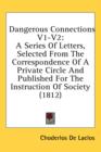 Dangerous Connections V1-V2: A Series Of Letters, Selected From The Correspondence Of A Private Circle And Published For The Instruction Of Society (1 - Book