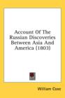 Account Of The Russian Discoveries Between Asia And America (1803) - Book