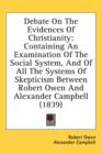 Debate On The Evidences Of Christianity: Containing An Examination Of The Social System, And Of All The Systems Of Skepticism Between Robert Owen And - Book