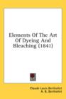 Elements Of The Art Of Dyeing And Bleaching (1841) - Book