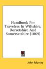 Handbook For Travelers In Wiltshire, Dorsetshire And Somersetshire (1869) - Book