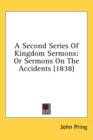 A Second Series Of Kingdom Sermons: Or Sermons On The Accidents (1838) - Book