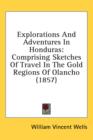 Explorations And Adventures In Honduras: Comprising Sketches Of Travel In The Gold Regions Of Olancho (1857) - Book